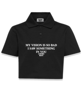 1 black Polo Crop Top white MY VISION IS SO BAD I SAW SOMETHING IN YOU #color_black