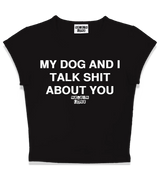 1 black Status Baby Tee white MY DOG AND I TALK SHIT ABOUT YOU #color_black
