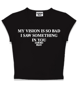 1 black Status Baby Tee white MY VISION IS SO BAD I SAW SOMETHING IN YOU #color_black