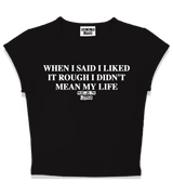 1 black Status Baby Tee white WHEN I SAID I LIKED IT ROUGH I DIDN'T MEAN MY LIFE #color_black