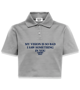 1 grey Polo Crop Top navyblue MY VISION IS SO BAD I SAW SOMETHING IN YOU #color_grey
