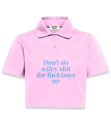 1 pink Polo Crop Top lightblue Don't do wifey shit for fuckboys #color_pink