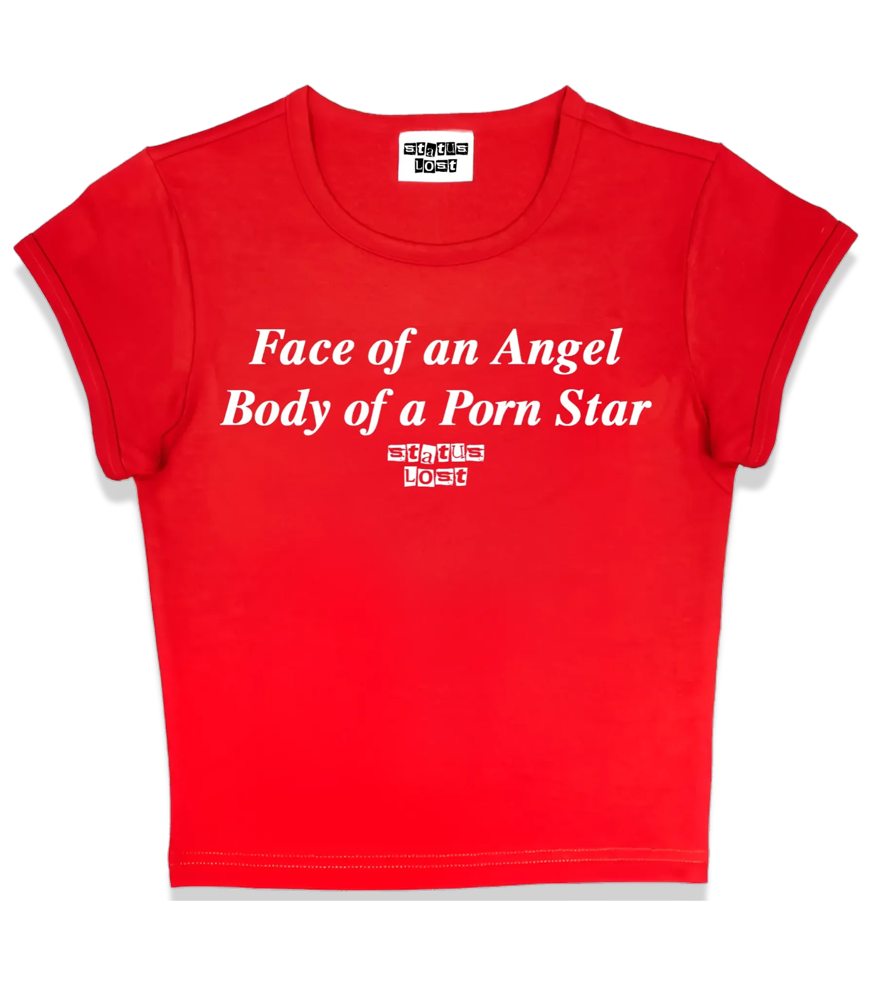 "FACE OF AN ANGEL BODY OF A PORN STAR" Status Baby Tee Status Lost
