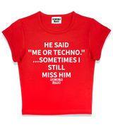 1 red Status Baby Tee white HE SAID ME OR TECHNO ...SOMETIMES I STILL MISS HIM #color_red