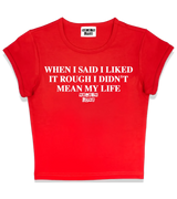 1 red Status Baby Tee white WHEN I SAID I LIKED IT ROUGH I DIDN'T MEAN MY LIFE #color_red