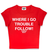 1 red Status Baby Tee white WHERE I GO TROUBLE FOLLOW! #color_red