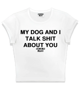 1 white Status Baby Tee black MY DOG AND I TALK SHIT ABOUT YOU #color_white