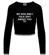 1 black Cropped Longsleeve white MY DOG AND I TALK SHIT ABOUT YOU #color_black