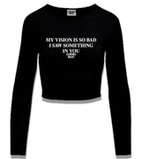 1 black Cropped Longsleeve white MY VISION IS SO BAD I SAW SOMETHING IN YOU #color_black