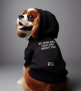 1 black Pet Hoodie white my mom and i talk shit about you #color_black