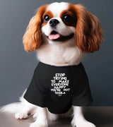 1 black Pet T-Shirt white STOP TRYING TO MAKE EVERYONE HAPPY YOU'RE NOT TEQUILA #color_black