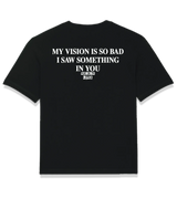 1 black T-Shirt white MY VISION IS SO BAD I SAW SOMETHING IN YOU #color_black