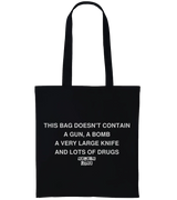 1 black Tote Bag white THIS BAG DOESN'T CONTAIN A GUN A BOMB A VERY LARGE KNIFE AND LOADS OF DRUGS #color_black