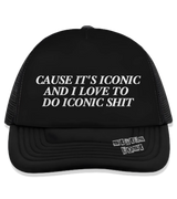 1 black Trucker Hat white CAUSE IT'S ICONIC AND I LOVE TO DO ICONIC SHIT #color_black