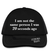 1 black Trucker Hat white I am not the same person I was 20 seconds ago #color_black