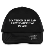 1 black Trucker Hat white MY VISION IS SO BAD I SAW SOMETHING IN YOU #color_black