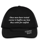 1 black Trucker Hat white Once men have tasted caviar it baffles me how they settle for catfish #color_black
