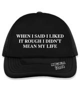 1 black Trucker Hat white WHEN I SAID I LIKED IT ROUGH I DIDN'T MEAN MY LIFE #color_black