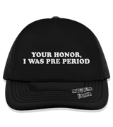 1 black Trucker Hat white Your Honor I WAS PRE PERIOD #color_black