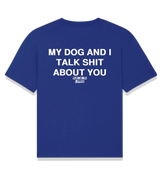 1 blue T-Shirt white MY DOG AND I TALK SHIT ABOUT YOU #color_blue