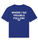 1 blue T-Shirt white WHERE I GO TROUBLE FOLLOW! #color_blue
