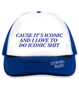 1 blue Trucker Hat blue CAUSE IT'S ICONIC AND I LOVE TO DO ICONIC SHIT #color_blue