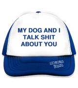 1 blue Trucker Hat blue MY DOG AND I TALK SHIT ABOUT YOU #color_blue