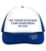 1 blue Trucker Hat blue MY VISION IS SO BAD I SAW SOMETHING IN YOU #color_blue