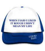 1 blue Trucker Hat blue WHEN I SAID I LIKED IT ROUGH I DIDN'T MEAN MY LIFE #color_blue