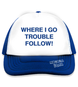 1 blue Trucker Hat blue WHERE I GO TROUBLE FOLLOW! #color_blue