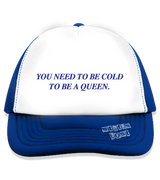 1 blue Trucker Hat blue You need to be cold to be a queen. #color_blue