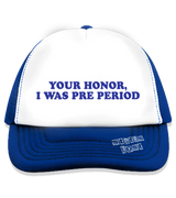 1 blue Trucker Hat blue Your Honor I WAS PRE PERIOD #color_blue