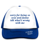 1 blue Trucker Hat blue sorry for being so sexy and funny idk what's wrong with me #color_blue