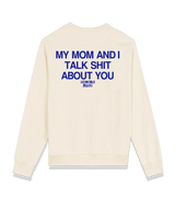 1 cream Sweatshirt blue my mom and i talk shit about you #color_cream