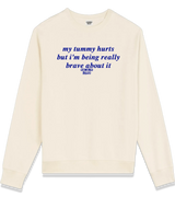 1 cream Sweatshirt blue my tummy hurts but i'm being really brave about it #color_cream