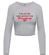 1 grey Cropped Longsleeve red I am not the same person I was 20 seconds ago #color_grey