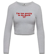 1 grey Cropped Longsleeve red I'm too pretty to do math #color_grey