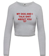 1 grey Cropped Longsleeve red MY DOG AND I TALK SHIT ABOUT YOU #color_grey