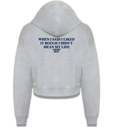1 grey Cropped Zip Hoodie navyblue WHEN I SAID I LIKED IT ROUGH I DIDN'T MEAN MY LIFE #color_grey