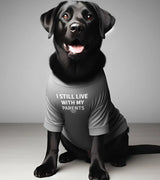 1 grey Pet T-Shirt white I STILL LIVE WITH MY PARENTS #color_grey
