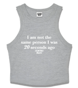 1 grey Tank Crop Top white I am not the same person I was 20 seconds ago #color_grey