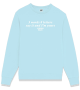 1 lightblue Sweatshirt white 3 words 8 letters say it and I'm yours #color_lightblue