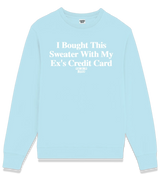 1 lightblue Sweatshirt white I Bought This Sweater With My Ex's Credit Card #color_lightblue