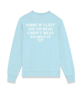 1 lightblue Sweatshirt white SORRY IF I LEFT YOU ON READ I DIDN'T MEAN TO OPEN IT #color_lightblue