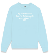 1 lightblue Sweatshirt white my tummy hurts but i'm being really brave about it #color_lightblue