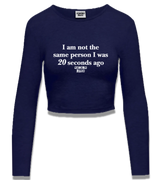 1 navy Cropped Longsleeve white I am not the same person I was 20 seconds ago #color_navy