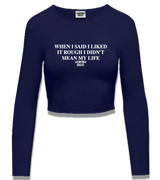 1 navy Cropped Longsleeve white WHEN I SAID I LIKED IT ROUGH I DIDN'T MEAN MY LIFE #color_navy