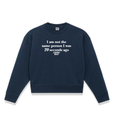 1 navy Cropped Sweatshirt white I am not the same person I was 20 seconds ago #color_navy