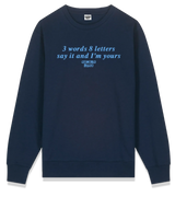 1 navy Sweatshirt lightblue 3 words 8 letters say it and I'm yours #color_navy