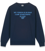 1 navy Sweatshirt lightblue MY VISION IS SO BAD I SAW SOMETHING IN YOU #color_navy